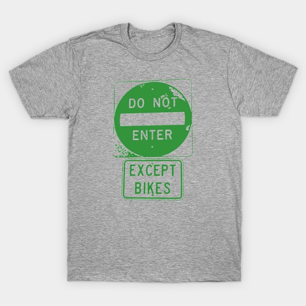 Do Not Enter Except Bikes T-Shirt by esskay1000